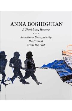 Poza produsului Anna Boghiguian: A Short Long History: Sometimes Unexpectedly the Present Meets the Past - Anna Boghiguian