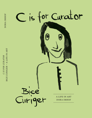 C Is for Curator: Bice Curiger - A Career - Dora Imhof