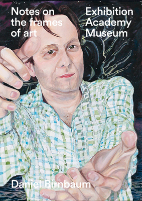 Notes on the Frames of Art: Exhibition, Academy, Museum - Daniel Birnbaum