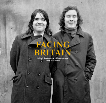 Facing Britain: British Documentary Photography Since the 1960s - Ralph Goertz