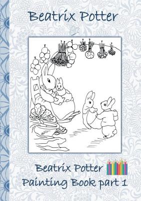 Beatrix Potter Painting Book Part 1: Colouring Book, coloring, crayons, coloured pencils colored, Children's books, children, adults, adult, grammar s - Beatrix Potter