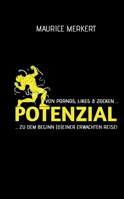 Potenzial: von Pornos, Likes und Zocken zu dem Beginn (d)einer erwachten Reise! - Maurice Merkert