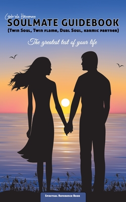 Soulmate Guidebook (Twin Soul, Twin Flame, Dual Soul, Karmic Partner): The greatest test of your life - Gabriele Hannemann