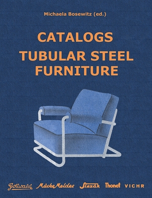 Catalogs Tubular Steel Furniture: Gottwald, Mücke-Melder, Slezák, Thonet-Mundus, Vichr & Co. - Michaela Bosewitz