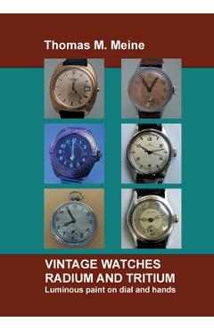 Coperta cărții 'Vintage Watches - Radium and Tritium: Luminous paint on dial and hands - Thomas M. Meine'