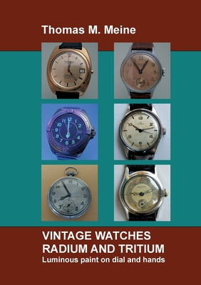 Vintage Watches - Radium and Tritium: Luminous paint on dial and hands - Thomas M. Meine