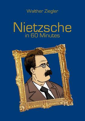 Nietzsche in 60 Minutes - Walther Ziegler