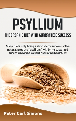 Coperta cărții 'Psyllium - the organic diet with guaranteed success: Many diets only bring a short-term success. - The natural product'