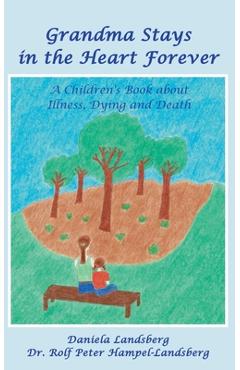 Coperta cărții 'Grandma Stays in the Heart Forever: A Children's Book about Illness, Dying and Death - Daniela Landsberg'