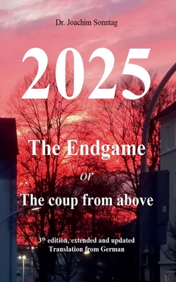 2025 - The endgame: or The coup from above - Joachim Sonntag