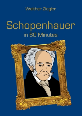 Coperta cărții 'Schopenhauer in 60 Minutes - Walther Ziegler'