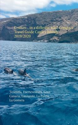 Cruises... in a different way! Compact Travel Guide Canary Islands 2019/2020: Teneriffa, Fuerteventura, Gran Canaria, Lanzarote, La Palma, La Gomera - Andrea Müller