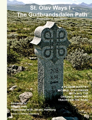 St. Olav Ways I - The Gudbrandsdalen Path: From Oslo to Trondheim in 35 days - Michael Schildmann
