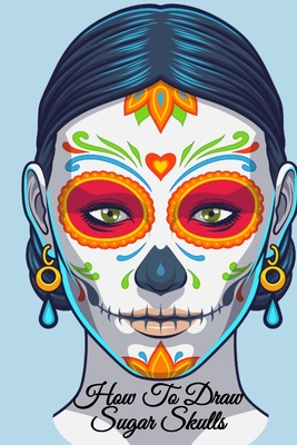How To Draw Sugar Skulls: Dia De Los Muertos Tatoo Design Book & Sketchbook - Day Of The Dead Sketching Notebook & Drawing Board For Sugarskull - Amber Heart