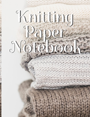 Knitting Paper Notebook: Needlework Charts & Grid Paper (4:5 ratio) with Rectangular Spaces For New Patterns & Knitters Notepad To Stay Product - Crafty Needle