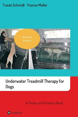 Underwater Treadmill Therapy for Dogs: A Theory and Practice Book - Traute Schmidt