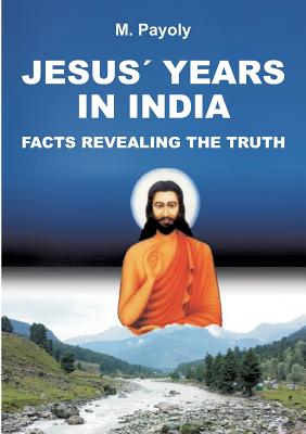Jesus' Years in India - M. Payoly