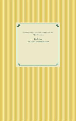 Die Reisen des Baron zu Münchhausen - Hieronymus C. F. Freiherr V. Münchhause