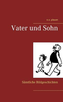 Vater und Sohn: Smtliche Bildgeschichten - E. O. Plauen