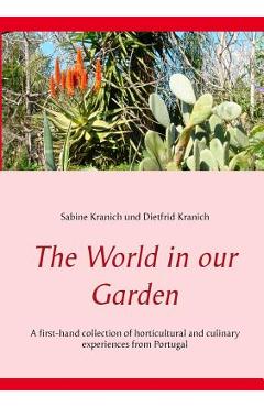 Poza produsului The World in our Garden: A first-hand collection of horticultural and culinary experiences from Portugal - Sabine Kranich