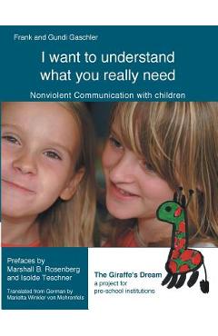 Poza produsului I want to understand what you really need: Nonviolent Communication with children - Frank Gaschler
