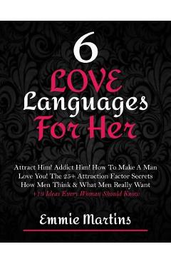 Coperta cărții '6 Love Languages For Her: Attract Him! Addict Him! How To Make A Man Love You! The 25+ Attraction Factor Secrets: How'