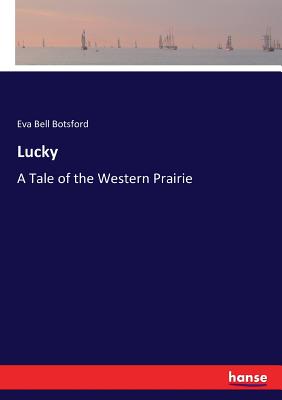 Lucky: A Tale of the Western Prairie - Eva Bell Botsford