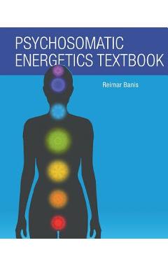 Coperta cărții 'Psychosomatic Energetics Textbook - Reimar Banis'