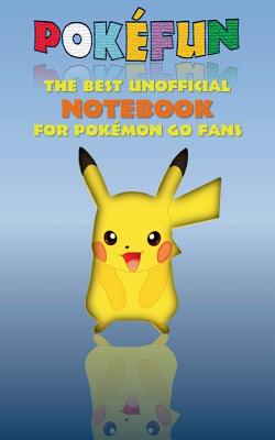 Pokefun - The best unofficial Notebook for Pokemon GO Fans: notebook, notepad, tablet, scratch pad, pad, gift booklet, Pokemon GO, Pikachu, birthday, - Theo Von Taane
