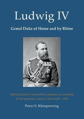 Ludwig IV, Grand Duke of Hesse and by Rhine: Gebhard Zernin's Festschrift to celebrate the unveiling of the equestrian statue in Darmstadt - 1898 - Petra H. Kleinpenning