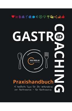Coperta cărții 'Gastro-Coaching Praxishandbuch 15 handfeste Tipps für Ihr Unternehmen: Handfeste Fakten für Gastronomen und'