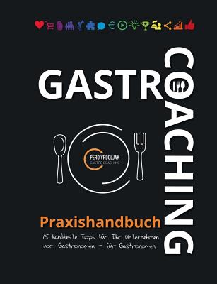 Coperta cărții 'Gastro-Coaching Praxishandbuch 15 handfeste Tipps für Ihr Unternehmen: Handfeste Fakten für Gastronomen und'