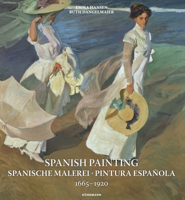 Spanish Painting: Spanische Malerei, Pintura Española 1665 --1920 - Emma Hansen