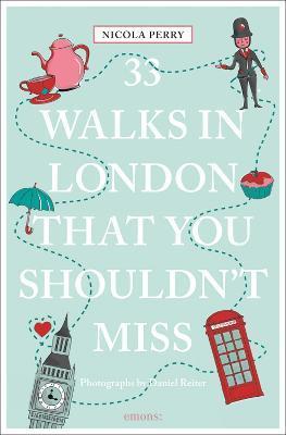 33 Walks in London That You Shouldn't Miss (Revised & Updated) - Nicola H. Perry