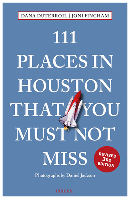 111 Places in Houston That You Must Not Miss Revised - Dana Duterroil