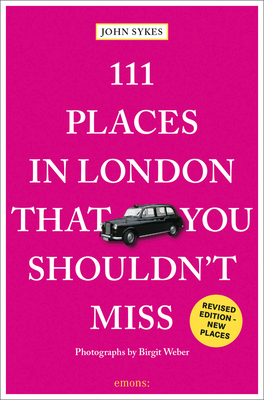 111 Places in London That You Shouldn't Miss - John Sykes