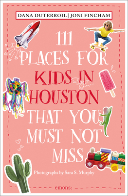 111 Places for Kids in Houston That You Must Not Miss - Dana Duterroil