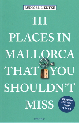 111 Places in Mallorca That You Shouldn't Miss - Rudiger Liedtke