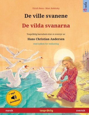 De ville svanene - De vilda svanarna (norsk - svensk): Tosprklig barnebok etter et eventyr av Hans Christian Andersen, med lydbok for nedlasting - Ulrich Renz