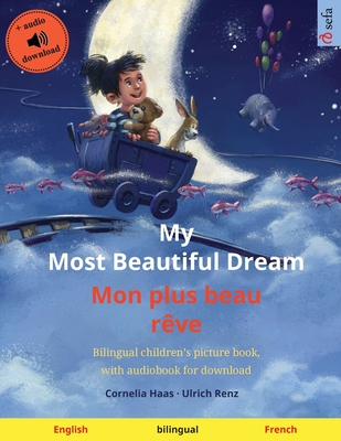 My Most Beautiful Dream - Mon plus beau rêve (English - French): Bilingual children's picture book, with audiobook for download - Cornelia Haas