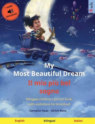 My Most Beautiful Dream - Il mio più bel sogno (English - Italian): Bilingual children's picture book, with audiobook for download - Cornelia Haas