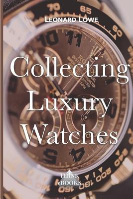 Collecting Luxury Watches - Leonard Lowe