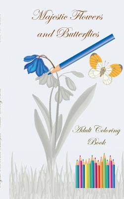 Majestic Flowers and Butterflies - Adult Coloring Book: Crafts & Hobbies, Hobby, Art, Graphic Design, leisure time, artist, Lifestyle, Decoration, col - Theo Von Taane