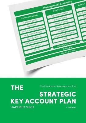 The Strategic Key Account Plan: The Key Account Management Tool! Customer Analysis + Business Analysis = Account Strategy - Hartmut Sieck