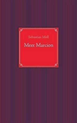 Meet Marcion - Sebastian Moll