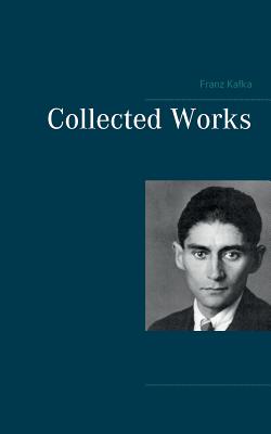 Collected Works - Franz Kafka