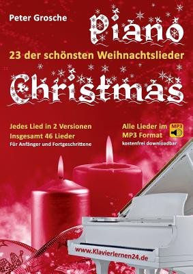 Piano-Christmas - Weihnachtslieder fr das Klavierspielen: 23 der schnsten Weihnachtslieder in jeweils 2 Versionen: Fr Anfnger und Fortgeschrittene - Peter Grosche