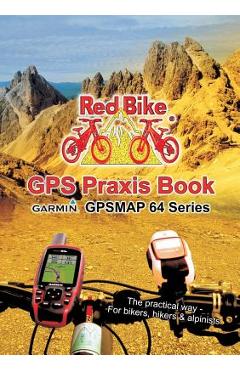 Coperta cărții 'GPS Praxis Book Garmin GPSMAP64 Series: The practical way - For bikers, hikers & alpinists - Nußdorf Redbike'