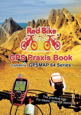 GPS Praxis Book Garmin GPSMAP64 Series: The practical way - For bikers, hikers & alpinists - Nußdorf Redbike