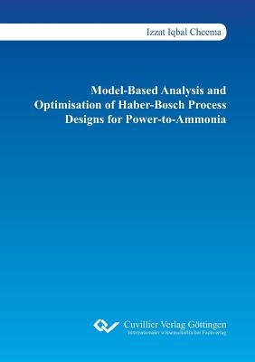 Coperta cărții 'Model-Based Analysis and Optimisation of Haber-Bosch Process Designs for Power-to-Ammonia - Izzat Iqbal Cheema'